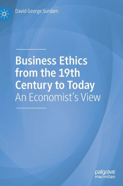 Business Ethics from the 19th Century to Today: An Economist's View