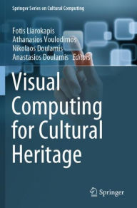 Title: Visual Computing for Cultural Heritage, Author: Fotis Liarokapis