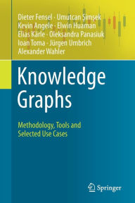 Title: Knowledge Graphs: Methodology, Tools and Selected Use Cases, Author: Dieter Fensel