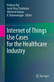 Title: Internet of Things Use Cases for the Healthcare Industry, Author: Pethuru Raj