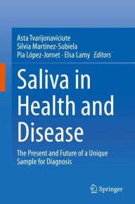 Title: Saliva in Health and Disease: The Present and Future of a Unique Sample for Diagnosis, Author: Asta Tvarijonaviciute