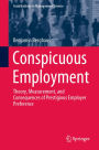 Conspicuous Employment: Theory, Measurement, and Consequences of Prestigious Employer Preference