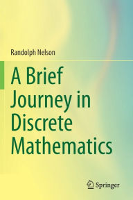 Title: A Brief Journey in Discrete Mathematics, Author: Randolph Nelson