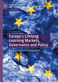 Title: Europe's Lifelong Learning Markets, Governance and Policy: Using an Instruments Approach, Author: Marcella Milana
