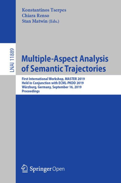 Multiple-Aspect Analysis of Semantic Trajectories: First International Workshop, MASTER 2019, Held in Conjunction with ECML-PKDD 2019, Würzburg, Germany, September 16, 2019, Proceedings