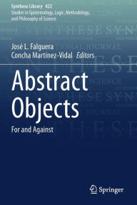 Title: Abstract Objects: For and Against, Author: José L. Falguera