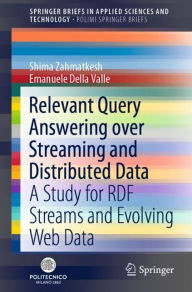 Title: Relevant Query Answering over Streaming and Distributed Data: A Study for RDF Streams and Evolving Web Data, Author: Shima Zahmatkesh