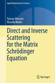 Title: Direct and Inverse Scattering for the Matrix Schrödinger Equation, Author: Tuncay Aktosun