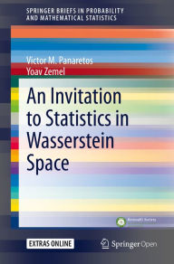 Title: An Invitation to Statistics in Wasserstein Space, Author: Victor M. Panaretos