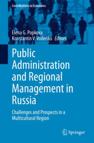 Title: Public Administration and Regional Management in Russia: Challenges and Prospects in a Multicultural Region, Author: Elena G. Popkova