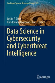 Title: Data Science in Cybersecurity and Cyberthreat Intelligence, Author: Leslie F. Sikos
