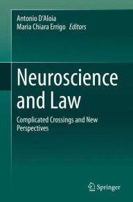 Title: Neuroscience and Law: Complicated Crossings and New Perspectives, Author: Antonio D'Aloia
