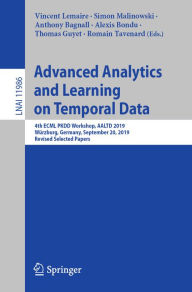 Title: Advanced Analytics and Learning on Temporal Data: 4th ECML PKDD Workshop, AALTD 2019, Würzburg, Germany, September 20, 2019, Revised Selected Papers, Author: Vincent Lemaire