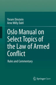 Title: Oslo Manual on Select Topics of the Law of Armed Conflict: Rules and Commentary, Author: Yoram Dinstein