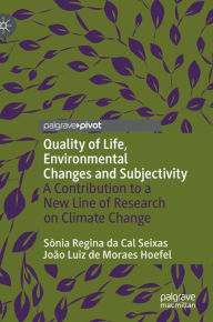 Title: Quality of Life, Environmental Changes and Subjectivity: A Contribution to a New Line of Research on Climate Change, Author: Sïnia Regina da Cal Seixas