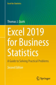 Title: Excel 2019 for Business Statistics: A Guide to Solving Practical Problems, Author: Thomas J. Quirk