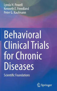 Title: Behavioral Clinical Trials for Chronic Diseases: Scientific Foundations, Author: Lynda H. Powell