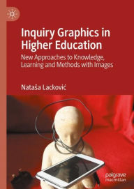 Title: Inquiry Graphics in Higher Education: New Approaches to Knowledge, Learning and Methods with Images, Author: Natasa Lackovic