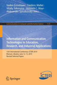 Title: Information and Communication Technologies in Education, Research, and Industrial Applications: 15th International Conference, ICTERI 2019, Kherson, Ukraine, June 12-15, 2019, Revised Selected Papers, Author: Vadim Ermolayev