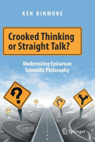 Title: Crooked Thinking or Straight Talk?: Modernizing Epicurean Scientific Philosophy, Author: Ken Binmore