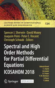 Title: Spectral and High Order Methods for Partial Differential Equations ICOSAHOM 2018: Selected Papers from the ICOSAHOM Conference, London, UK, July 9-13, 2018, Author: Spencer J. Sherwin