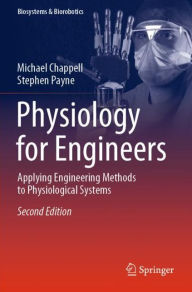 Title: Physiology for Engineers: Applying Engineering Methods to Physiological Systems, Author: Michael Chappell