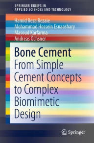Title: Bone Cement: From Simple Cement Concepts to Complex Biomimetic Design, Author: Hamid Reza Rezaie