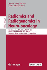Title: Radiomics and Radiogenomics in Neuro-oncology: First International Workshop, RNO-AI 2019, Held in Conjunction with MICCAI 2019, Shenzhen, China, October 13, 2019, Proceedings, Author: Hassan Mohy-ud-Din
