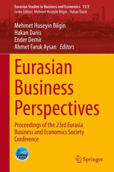 Eurasian Business Perspectives: Proceedings of the 23rd Eurasia Business and Economics Society Conference