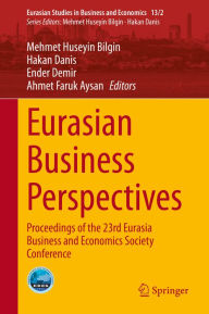 Title: Eurasian Business Perspectives: Proceedings of the 23rd Eurasia Business and Economics Society Conference, Author: Mehmet Huseyin Bilgin