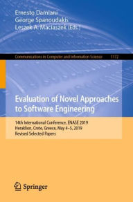Title: Evaluation of Novel Approaches to Software Engineering: 14th International Conference, ENASE 2019, Heraklion, Crete, Greece, May 4-5, 2019, Revised Selected Papers, Author: Ernesto Damiani