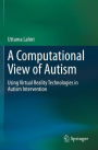 A Computational View of Autism: Using Virtual Reality Technologies in Autism Intervention