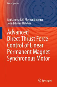 Title: Advanced Direct Thrust Force Control of Linear Permanent Magnet Synchronous Motor, Author: Muhammad Ali Masood Cheema