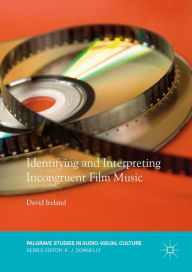 Title: Identifying and Interpreting Incongruent Film Music, Author: David Ireland