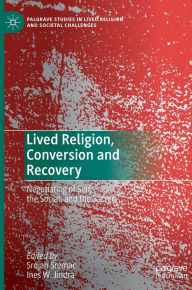Title: Lived Religion, Conversion and Recovery: Negotiating of Self, the Social, and the Sacred, Author: Srdjan Sremac