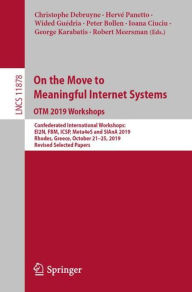 Title: On the Move to Meaningful Internet Systems: OTM 2019 Workshops: Confederated International Workshops: EI2N, FBM, ICSP, Meta4eS and SIAnA 2019, Rhodes, Greece, October 21-25, 2019, Revised Selected Papers, Author: Christophe Debruyne