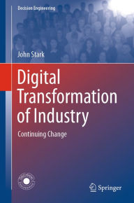 Title: Digital Transformation of Industry: Continuing Change, Author: John Stark