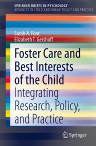 Title: Foster Care and Best Interests of the Child: Integrating Research, Policy, and Practice, Author: Sarah A. Font