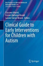 Clinical Guide to Early Interventions for Children with Autism