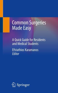 Title: Common Surgeries Made Easy: A Quick Guide for Residents and Medical Students, Author: Efstathios Karamanos