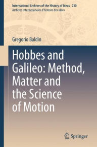 Title: Hobbes and Galileo: Method, Matter and the Science of Motion, Author: Gregorio Baldin
