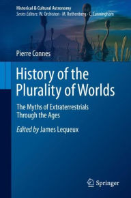 Title: History of the Plurality of Worlds: The Myths of Extraterrestrials Through the Ages, Author: Pierre Connes