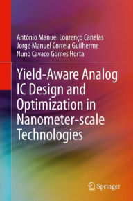 Title: Yield-Aware Analog IC Design and Optimization in Nanometer-scale Technologies, Author: Antïnio Manuel Lourenïo Canelas