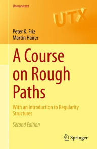 Title: A Course on Rough Paths: With an Introduction to Regularity Structures, Author: Peter K. Friz