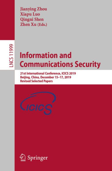 Information and Communications Security: 21st International Conference, ICICS 2019, Beijing, China, December 15-17, 2019, Revised Selected Papers