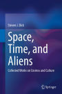 Space, Time, and Aliens: Collected Works on Cosmos and Culture