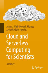 Title: Cloud and Serverless Computing for Scientists: A Primer, Author: Juan A. Añel