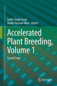 Title: Accelerated Plant Breeding, Volume 1: Cereal Crops, Author: Satbir Singh Gosal