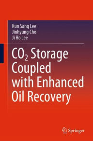 Title: CO2 Storage Coupled with Enhanced Oil Recovery, Author: Kun Sang Lee