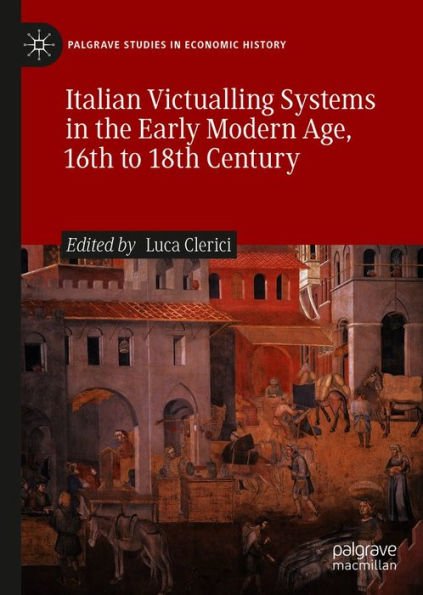 Italian Victualling Systems in the Early Modern Age, 16th to 18th Century